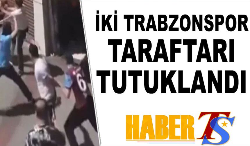 Türkiye Kupası Finali Öncesi Kavga: 2 Trabzonspor Taraftarı Tutuklandı