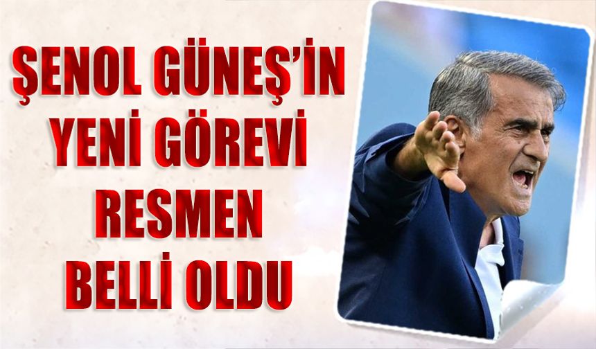 Şenol Güneş’in Yeni Görevi Netleşti