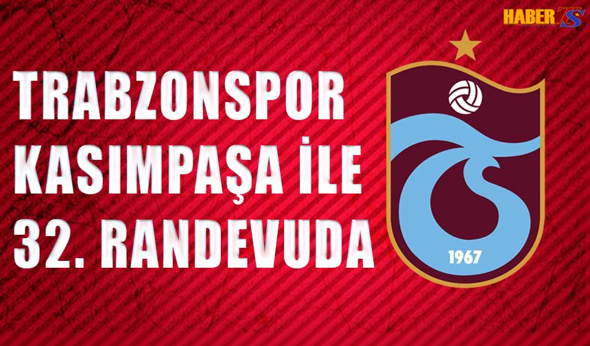 Trabzonspor Kasımpaşa İle 32. Randevuda