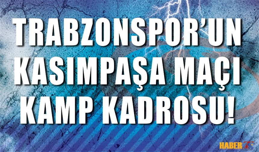 Kasımpaşa Maçı Kamp Kadrosu Belli Oldu