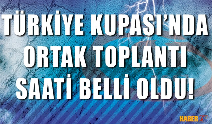 Kupa Finali Programı Belli Oldu! İşte Toplantı Tarihi ve Saati