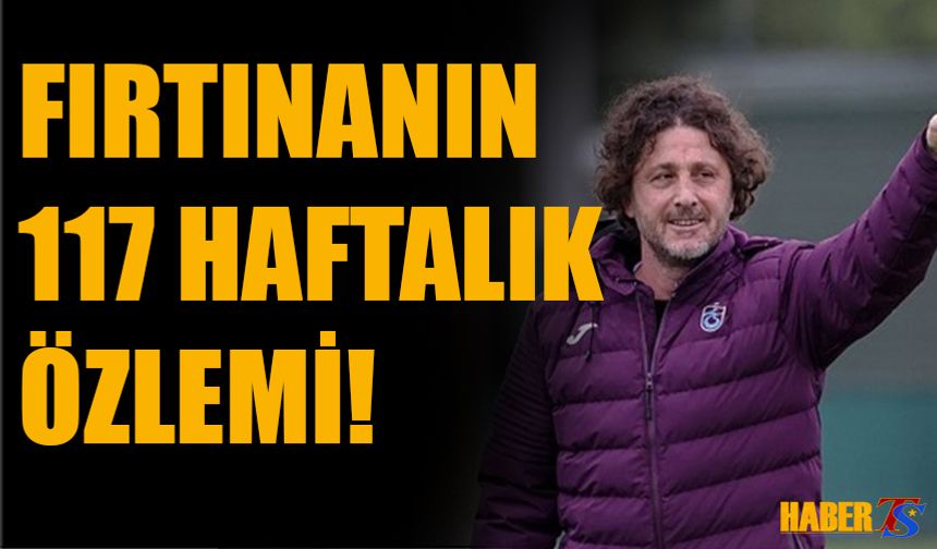Trabzonspor'un 117 Haftalık Özlemi!