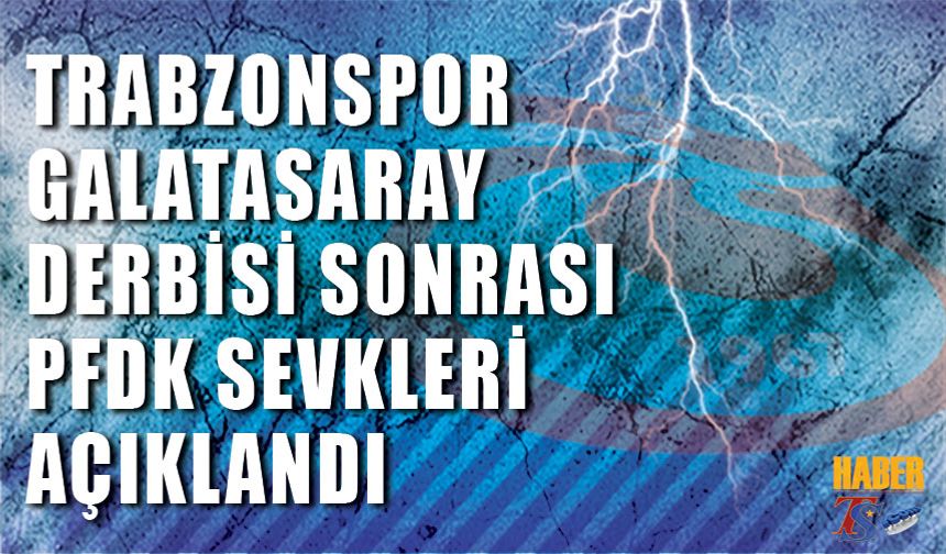 Trabzonspor Derbi Sonrası PFDK'lık Oldu