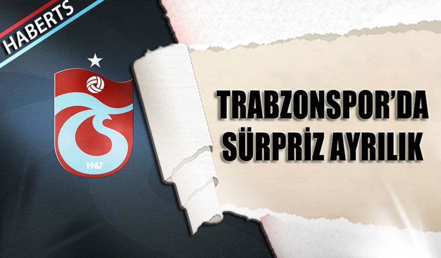 Trabzonspor'da Sürpriz Ayrılık