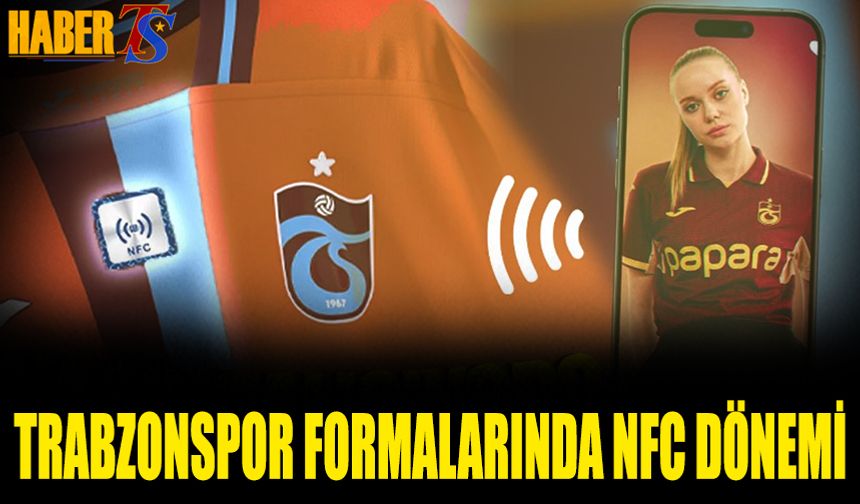 Trabzonspor’dan Dünya Futboluna Dijital Dokunuş: NFC’li Forma Dönemi Başladı