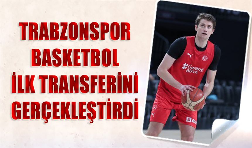 Trabzonspor Basketbol İlk Transferini Yaptı