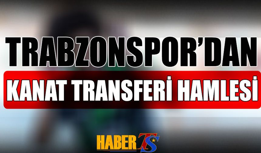 Trabzonspor'dan Kanat Transferi Hamlesi