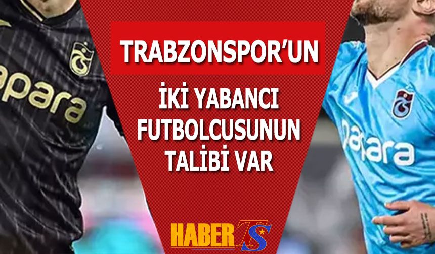 Trabzonspor'un İki Yabancısının Talibi Var