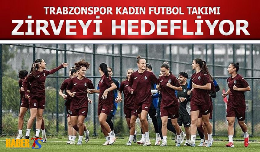 Trabzonspor Kadın Futbol Takımı'nda Hedef Zirve