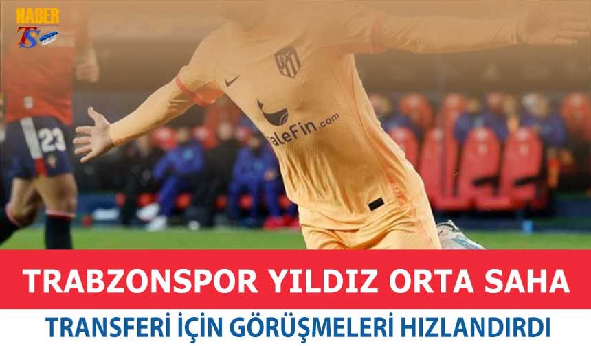 Trabzonspor Yıldız Orta Sahanın Transferi İçin Görüşmeleri Hızlandırdı