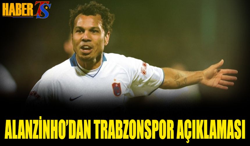 Alanzinho'dan Trabzonspor İtirafı