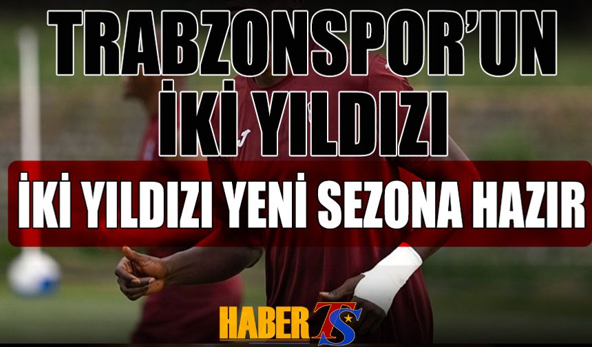 Trabzonspor'un İki Yıldızı Yeni Sezona Hazır