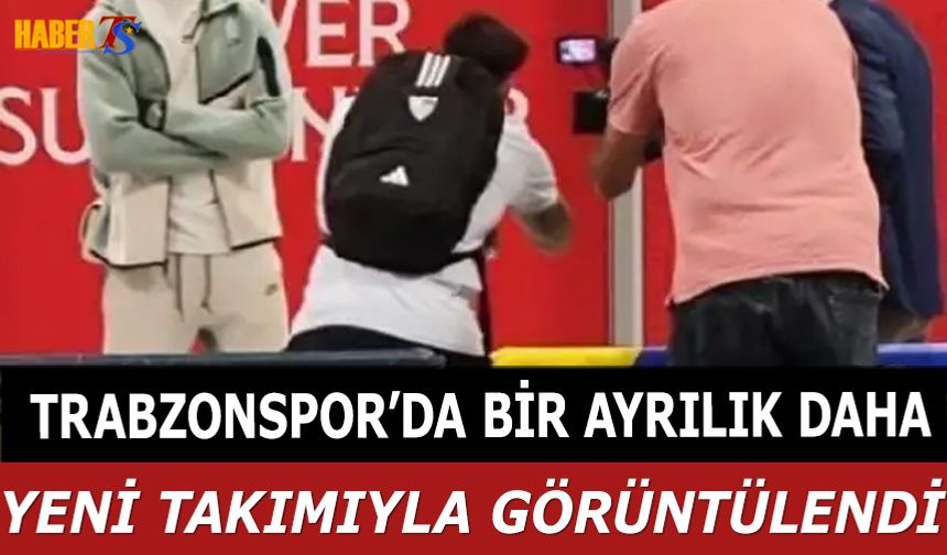 Trabzonspor'da Bir Ayrılık Daha! Yeni Takımıyla Böyle Görüntülendi