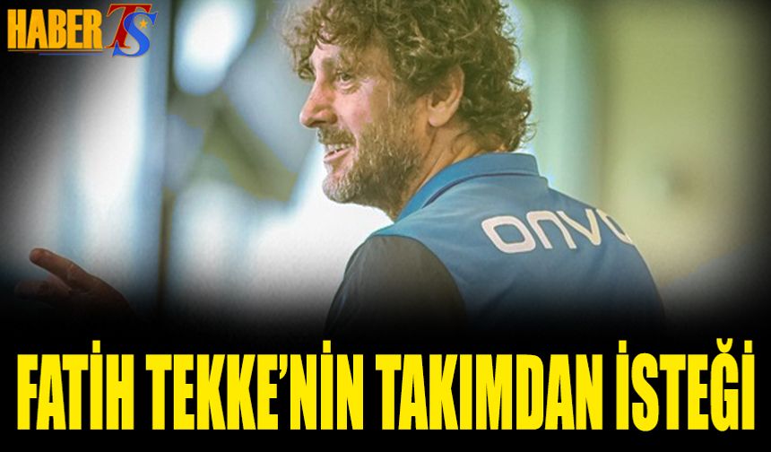Fatih Tekke'nin Takımdan İsteği