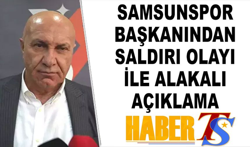 Samsunspor Başkanından Saldırı Olayı İle Alakalı Açıklama