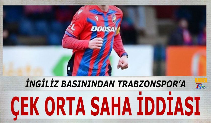 İngiliz Basınından Trabzonspor'a Çek Orta Saha İddiası
