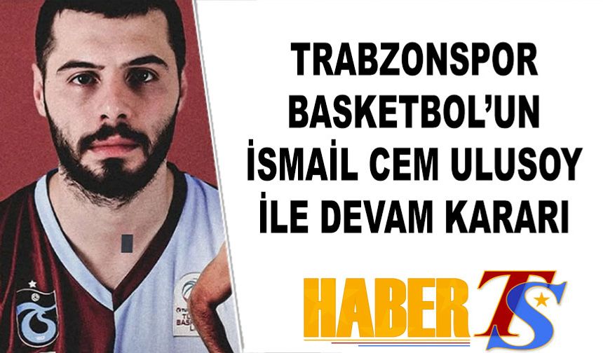Trabzonspor Basketbol'un İsmail Cem Ulusoy Kararı