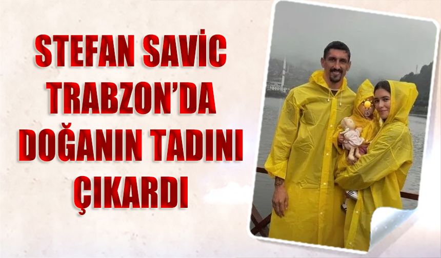 Savic Ailesi, Uzungöl’e Hayran Kaldı
