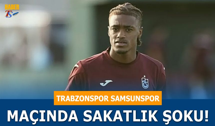 Trabzonspor Samsunspor Maçında Sakatlık Şoku!
