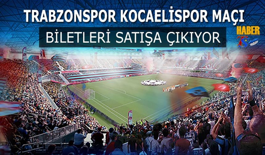 Trabzonspor–Kocaelispor Maçının Biletleri Satışa Çıkıyor