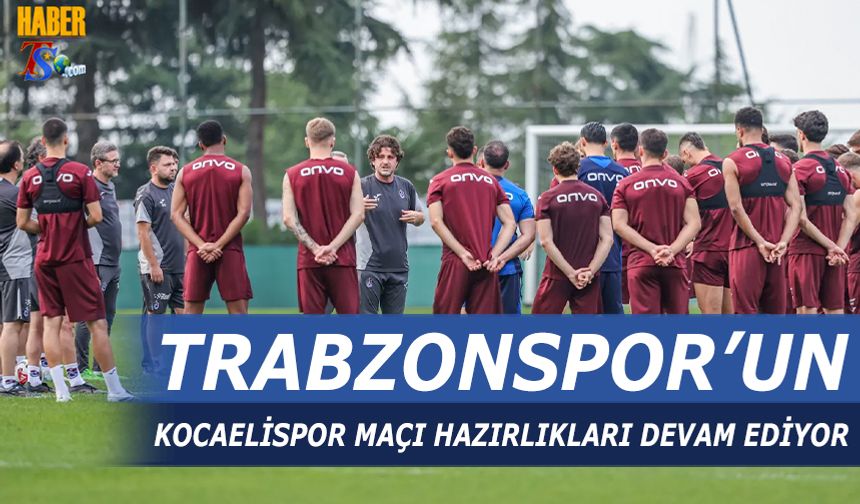 Trabzonspor'un Kocaelispor Maçı Hazırlıkları Devam Ediyor