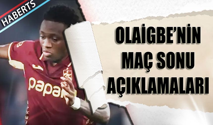 Olaigbe'nin Trabzonspor Samsunspor Maçı Sonrası Açıklamaları