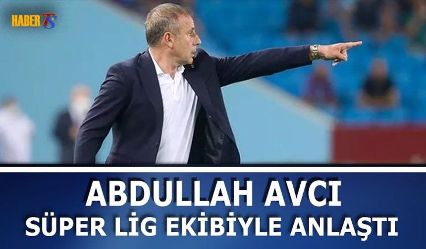 Abdullah Avcı, Süper Lig Ekibiyle Anlaştı