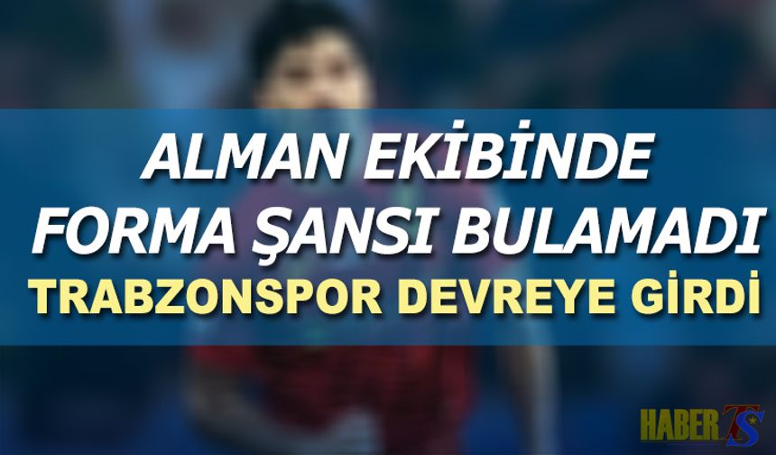 Alman Ekibinde Forma Şansı Bulamadı! Trabzonspor Devrede