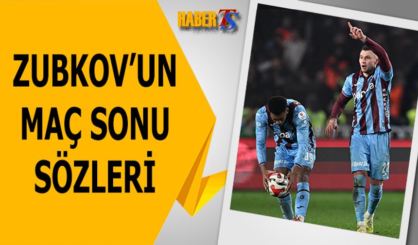 Zubkov'un Maç Sonu Açıklamaları