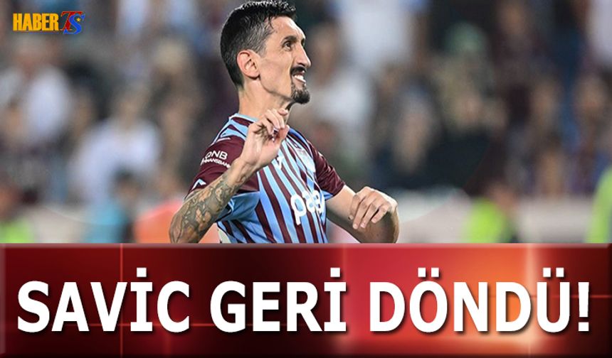 Trabzonspor'da Savic Geri Döndü!