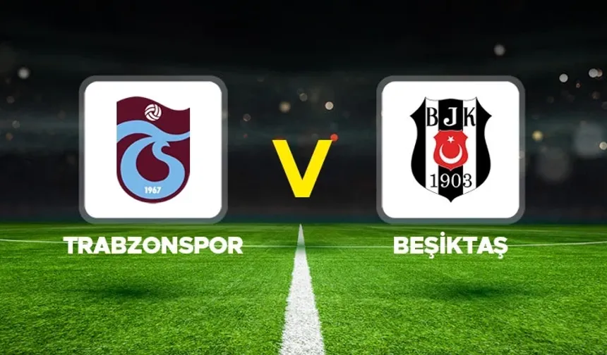 Trabzonspor Beşiktaş Maçı Hangi Kanalda Saat Kaçta