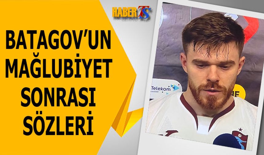 Batagov: Duran Toplarda Hata Yaptık