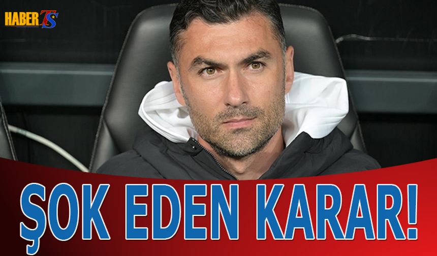 Burak Yılmaz'dan Şok Eden Karar!