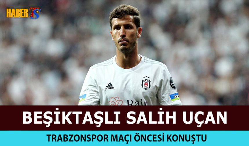 Salih Uçan: Trabzonspor'u Takip Ediyorum