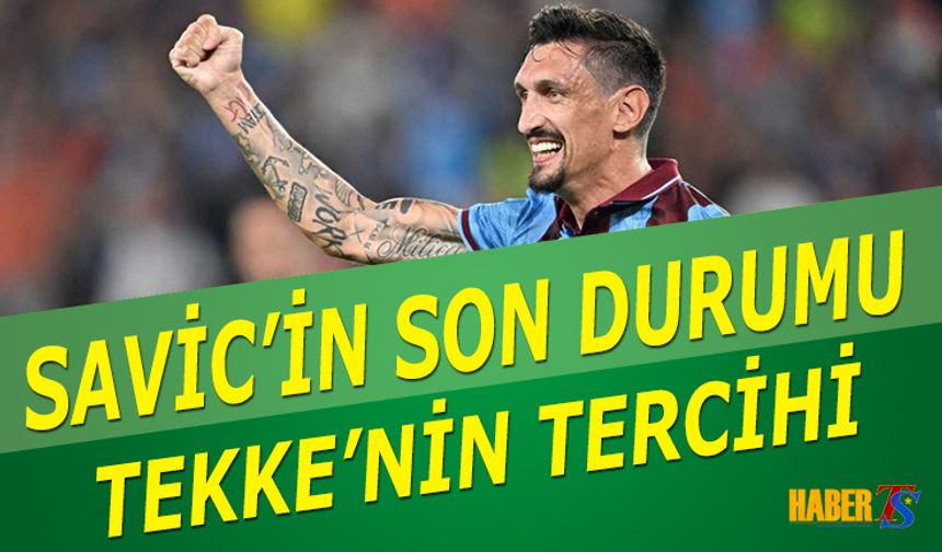 Savic'in Son Durumu ve Tekke'nin Defans Hattı Tercihi