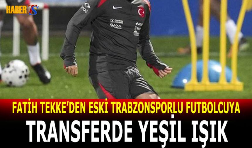 Fatih Tekke'den Trabzonsporlu Eski Futbolcuya Yeşil Işık