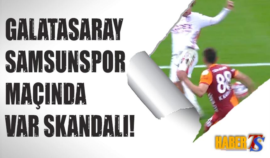 Galatasaray Samsunspor Maçında VAR Skandalı!
