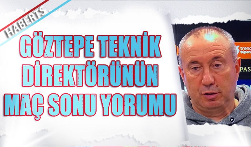 Göztepe Teknik Direktörü Stoilov’dan Maç Sonu Sitemi