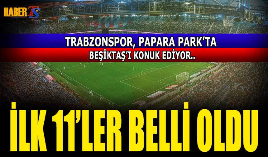 Trabzon'da Dev Maç Öncesi 11'ler Kesinleşti!