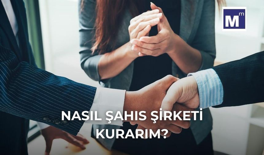 Nasıl Şahıs Şirketi Kurarım? Tüm Detaylar