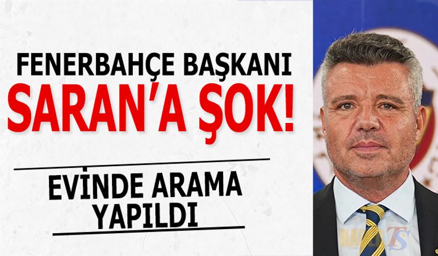 Fenerbahçe Başkanı Sadettin Saran'a Soruşturma Şoku