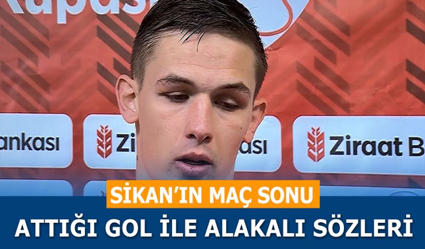 Sikan'ın Maç Sonu Sözleri: “Bu Tür Maçlar Her Zaman Zordur”