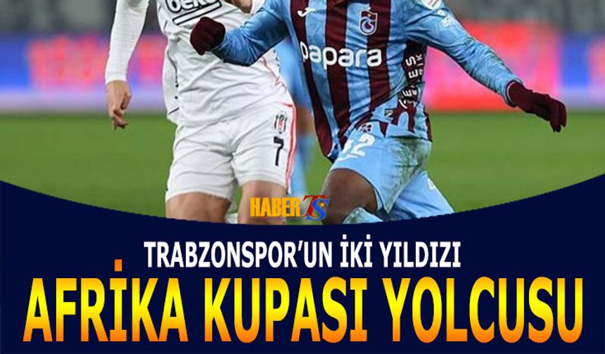 Trabzonspor ve Beşiktaş’ta Afrika Kupası Hareketliliği