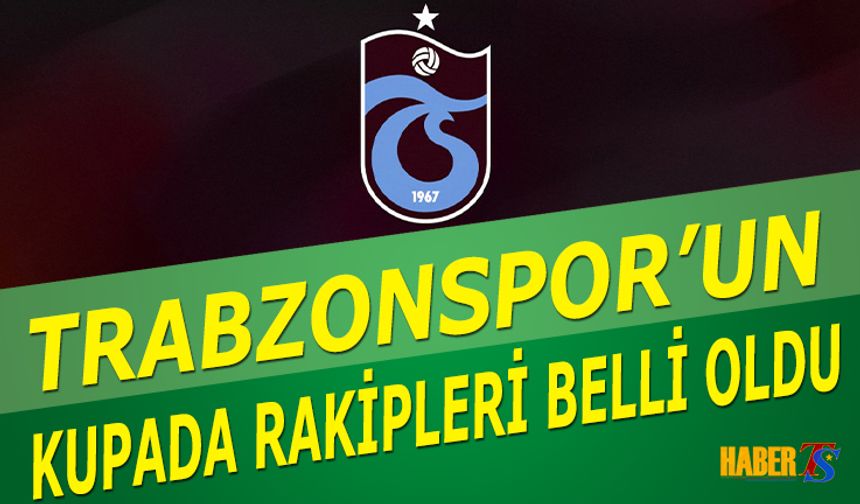 Trabzonspor’un Türkiye Kupası’ndaki Rakipleri Netleşti