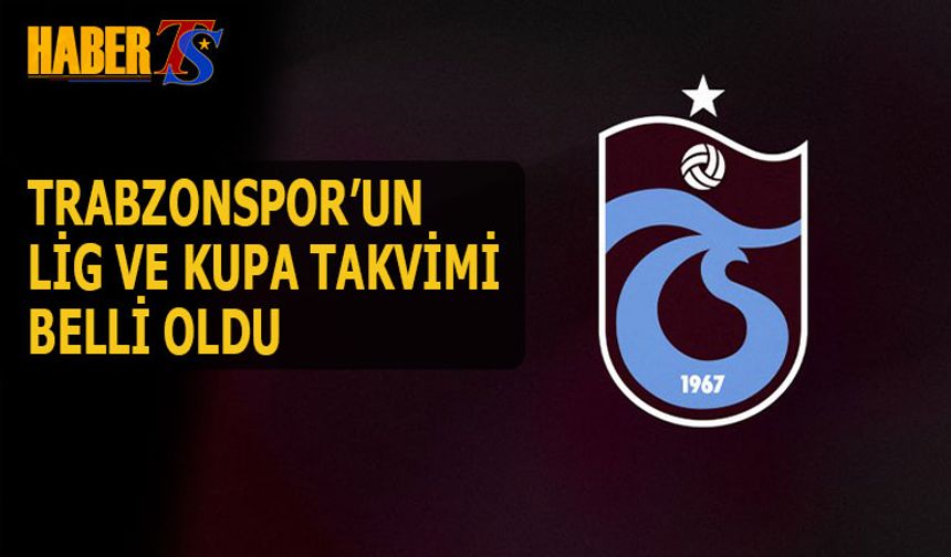 Trabzonspor'un Lig Ve Kupa Maç Takvimi Netleşti