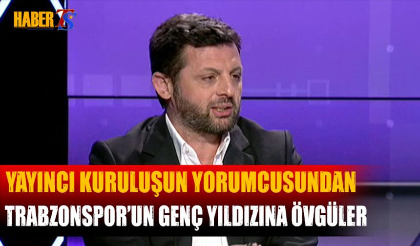 Raşit Altun'dan Trabzonspor'un Genç Yıldızına Övgüler