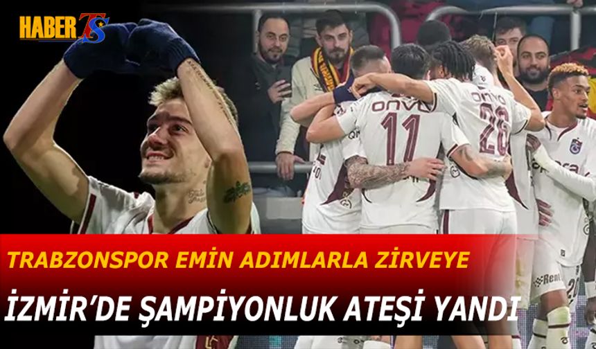 Trabzonspor İzmir’de Zirveye Adımladı