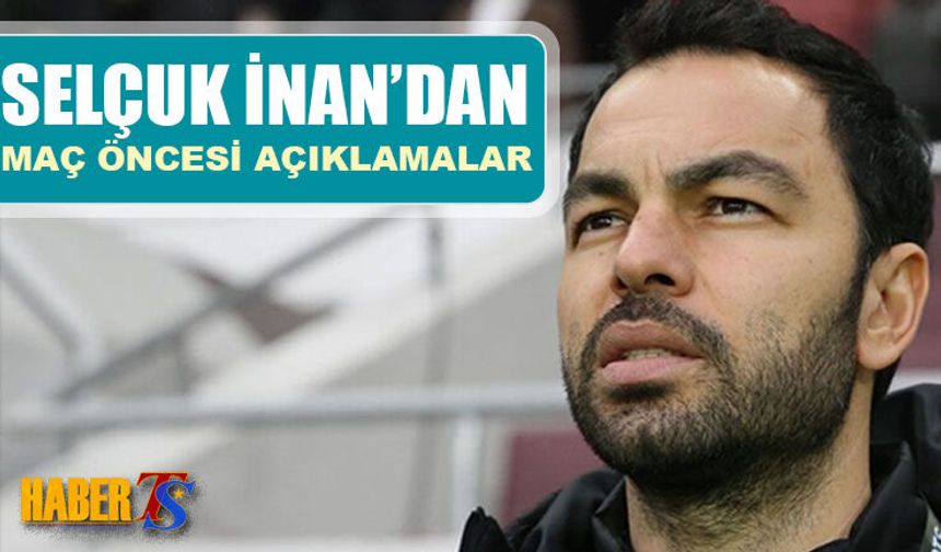 Selçuk İnan Trabzonspor Maçı Öncesi Konuştu