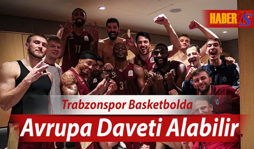 Trabzonspor Basketbolda Avrupa Daveti Alabilir!