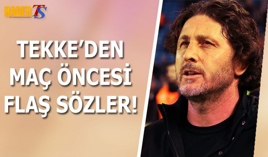 Fatih Tekke'nin Kocaelispor Maçı Öncesi Açıklamaları